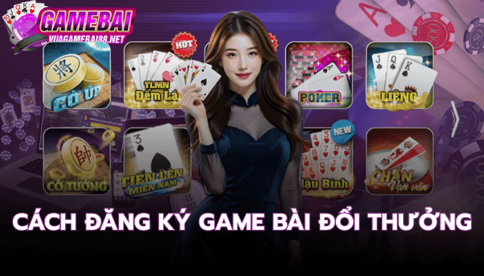 Cách Đăng Ký Game Bài Đổi Thưởng Dành Cho Người Mới