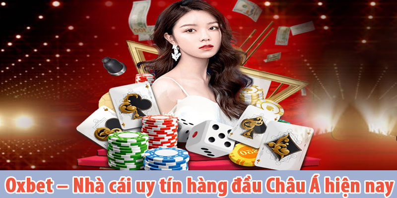 Oxbet – Nhà cái uy tín hàng đầu Châu Á hiện nay