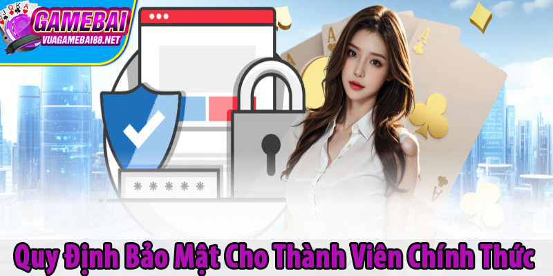 Quy Định Bảo Mật Cho Thành Viên Chính Thức